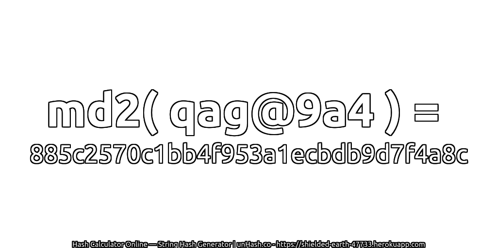 md2( qag@9a4 ) = 885c2570c1bb4f953a1ecbdb9d7f4a8c | unHash.co