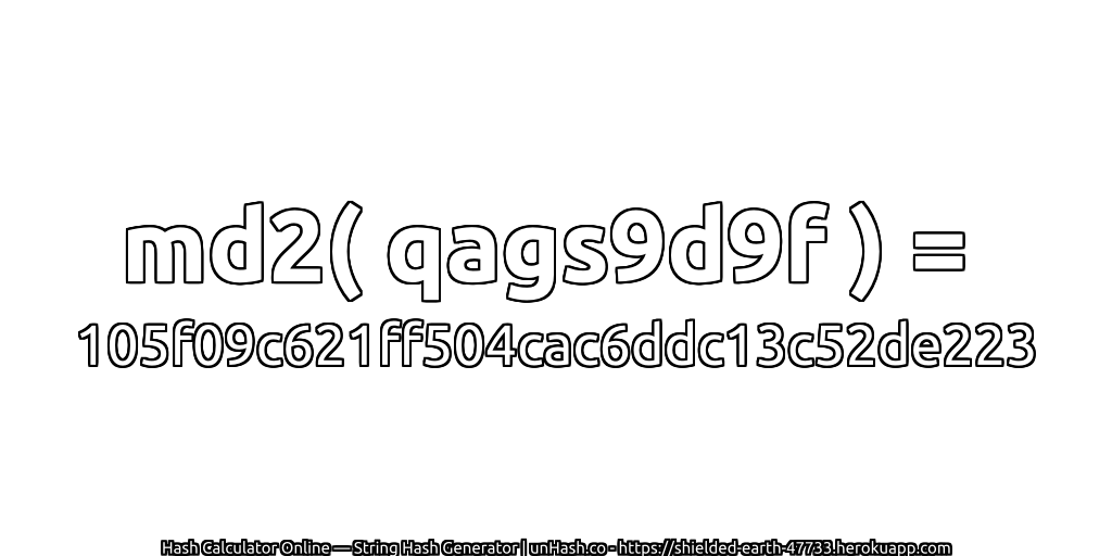 md2( qags9d9f ) = 105f09c621ff504cac6ddc13c52de223 | unHash.co