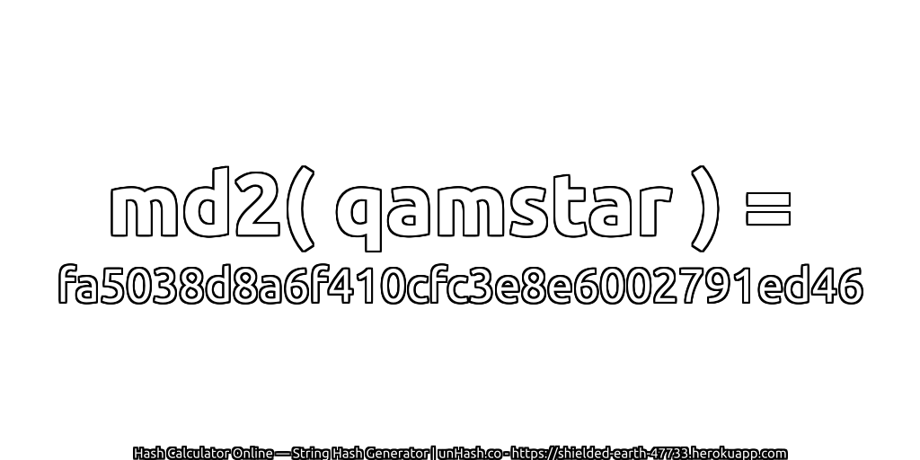md2( qamstar ) = fa5038d8a6f410cfc3e8e6002791ed46 | unHash.co