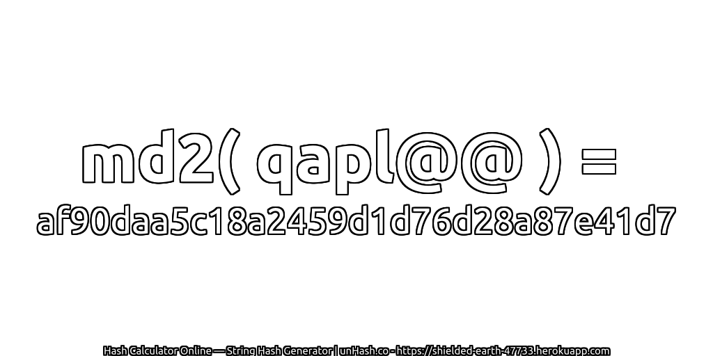 md2( qapl@@ ) = af90daa5c18a2459d1d76d28a87e41d7 | unHash.co