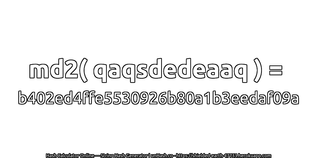 md2( qaqsdedeaaq ) = b402ed4ffe5530926b80a1b3eedaf09a | unHash.co