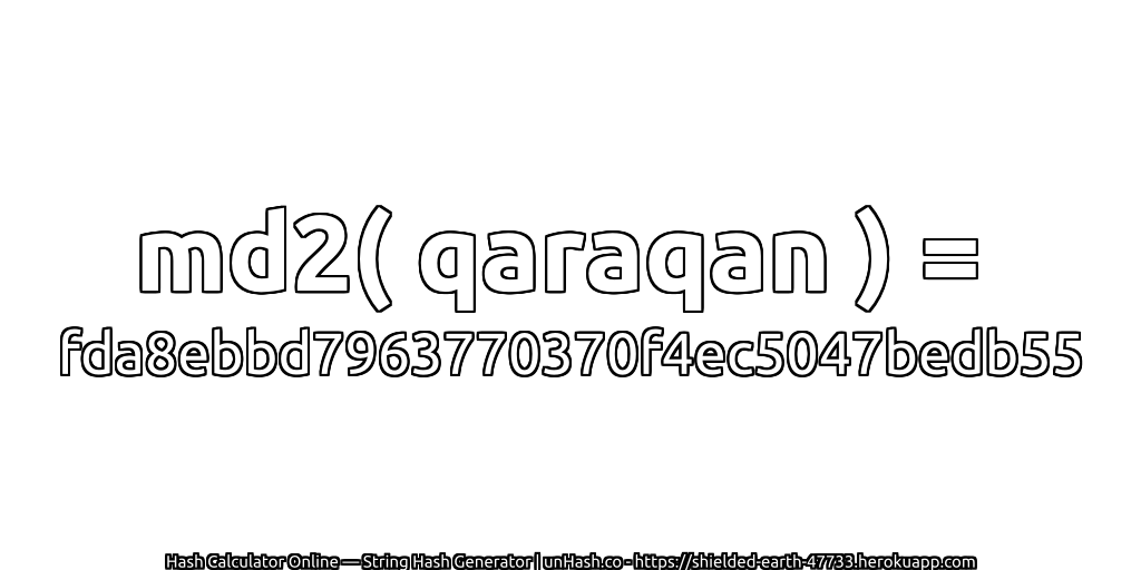 md2( qaraqan ) = fda8ebbd7963770370f4ec5047bedb55 | unHash.co