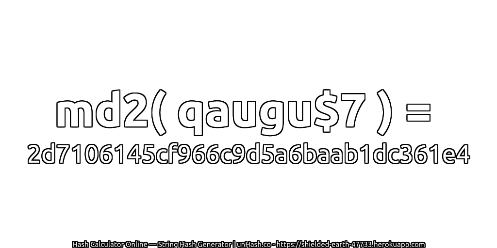 md2( qaugu$7 ) = 2d7106145cf966c9d5a6baab1dc361e4 | unHash.co