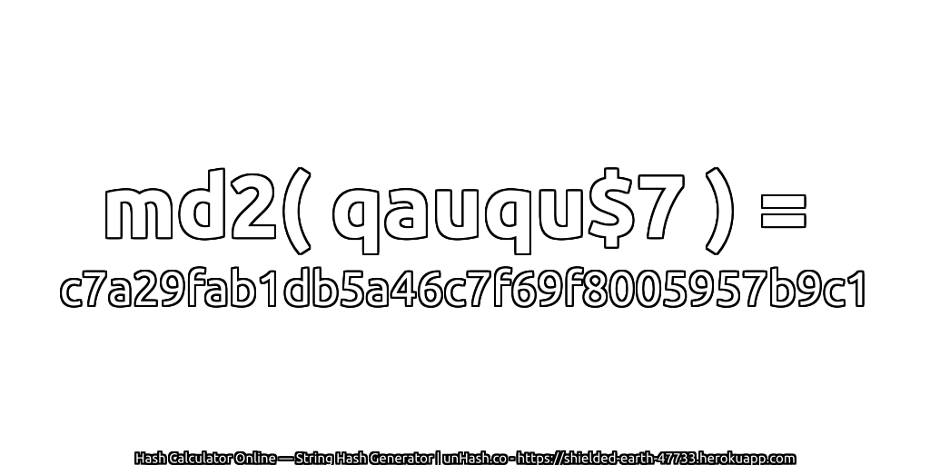 md2( qauqu$7 ) = c7a29fab1db5a46c7f69f8005957b9c1 | unHash.co