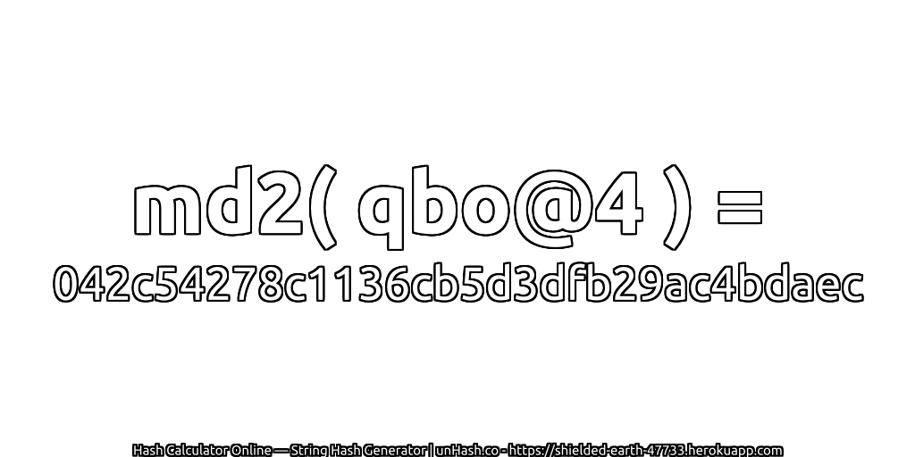 md2( qbo@4 ) = 042c54278c1136cb5d3dfb29ac4bdaec | unHash.co
