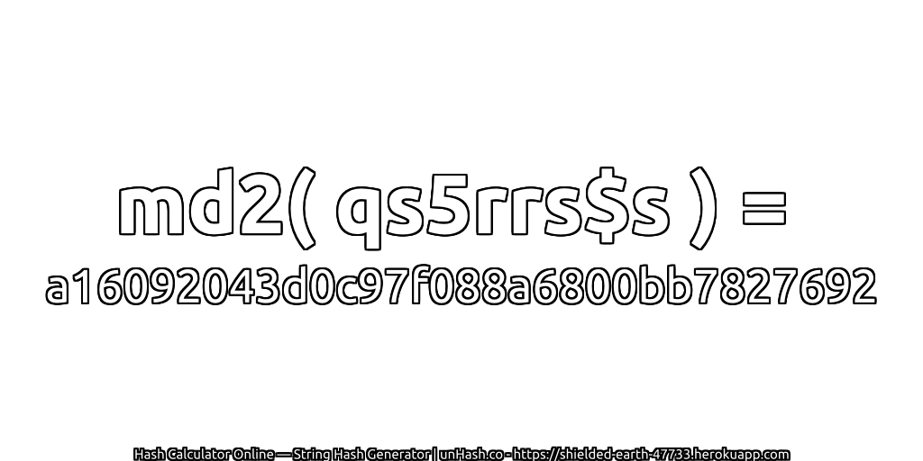 md2( qs5rrs$s ) = a16092043d0c97f088a6800bb7827692 | unHash.co