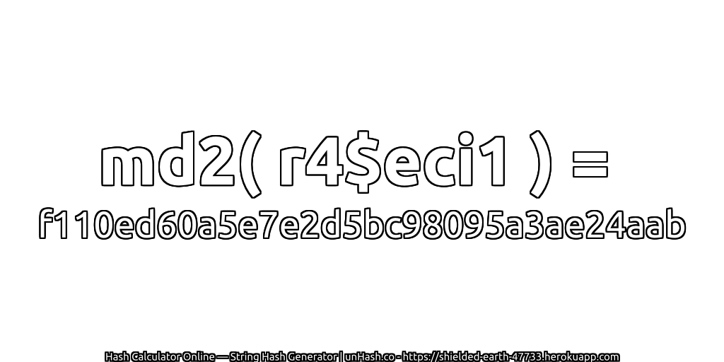 md2( r4$eci1 ) = f110ed60a5e7e2d5bc98095a3ae24aab | unHash.co