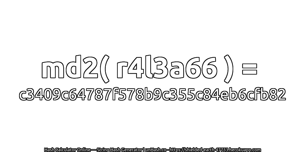 md2( r4l3a66 ) = c3409c64787f578b9c355c84eb6cfb82 | unHash.co