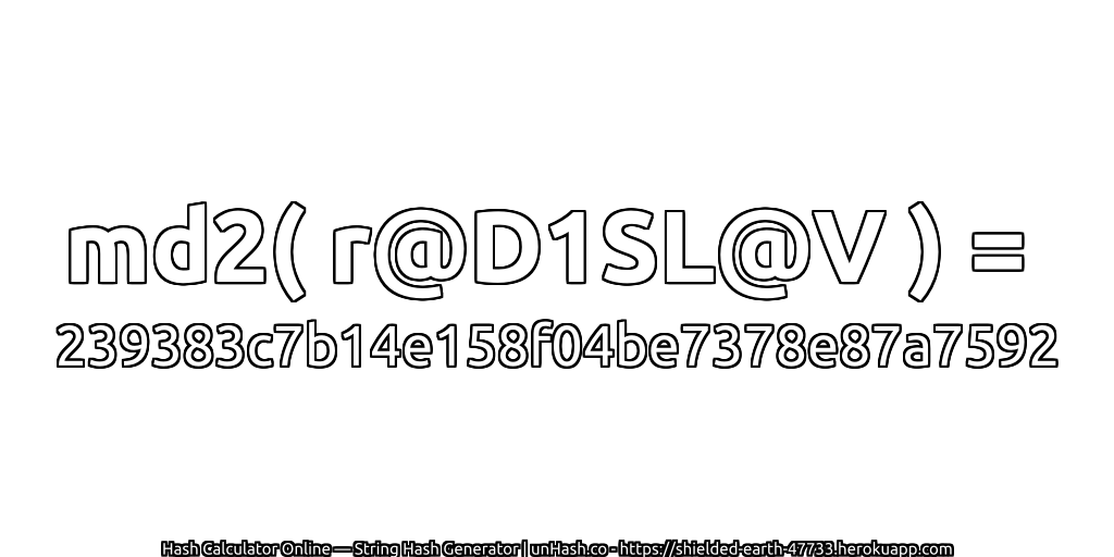 md2( r@D1SL@V ) = 239383c7b14e158f04be7378e87a7592 | unHash.co