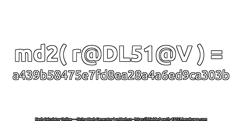 md2( r@DL51@V ) = a439b58475e7fd8ea28a4a6ed9ca303b | unHash.co