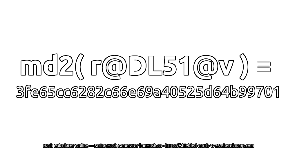 md2( r@DL51@v ) = 3fe65cc6282c66e69a40525d64b99701 | unHash.co