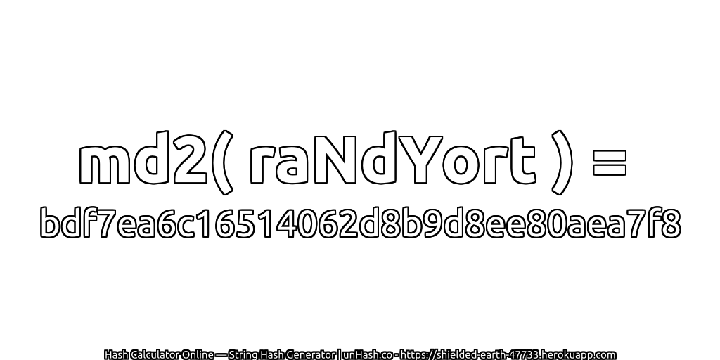 md2( raNdYort ) = bdf7ea6c16514062d8b9d8ee80aea7f8 | unHash.co