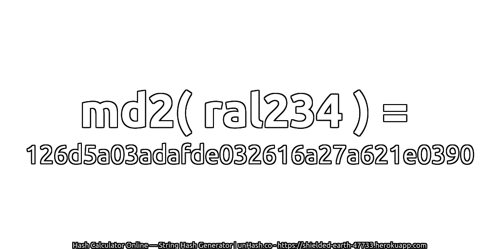md2( ral234 ) = 126d5a03adafde032616a27a621e0390 | unHash.co