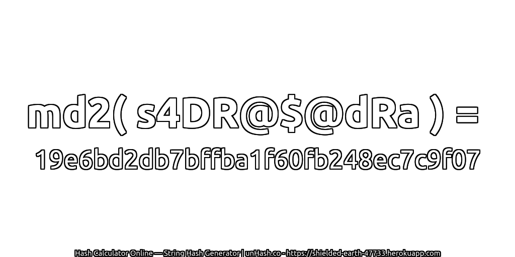 md2( s4DR@$@dRa ) = 19e6bd2db7bffba1f60fb248ec7c9f07 | unHash.co