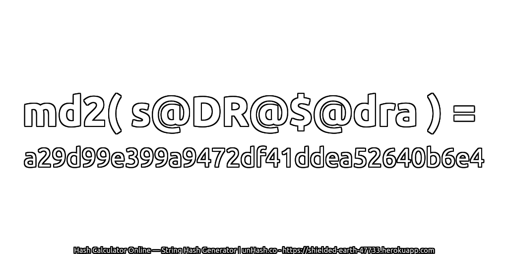 md2( s@DR@$@dra ) = a29d99e399a9472df41ddea52640b6e4 | unHash.co