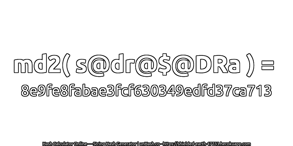 md2( s@dr@$@DRa ) = 8e9fe8fabae3fcf630349edfd37ca713 | unHash.co
