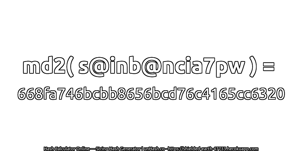 md2( s@inb@ncia7pw ) = 668fa746bcbb8656bcd76c4165cc6320 | unHash.co