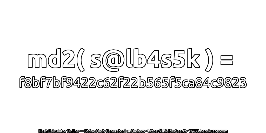 md2( s@lb4s5k ) = f8bf7bf9422c62f22b565f5ca84c9823 | unHash.co