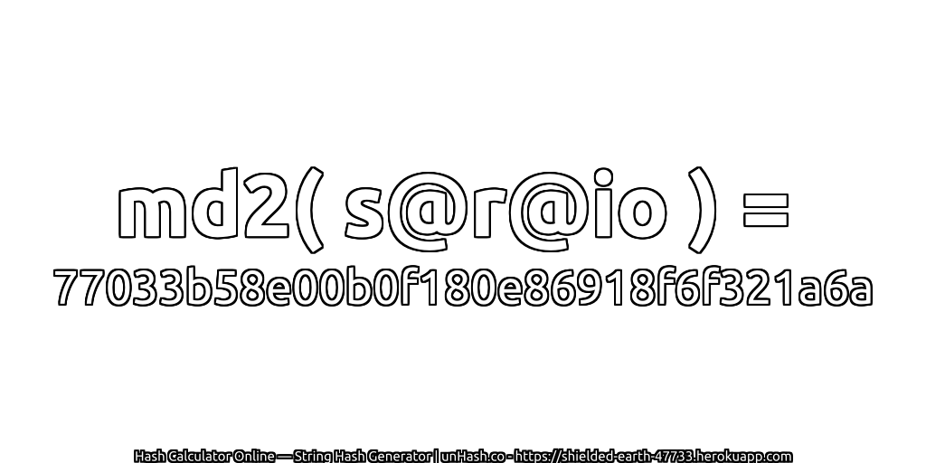 md2( s@r@io ) = 77033b58e00b0f180e86918f6f321a6a | unHash.co