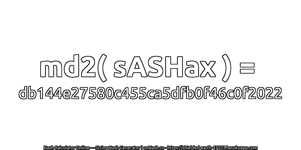 md2( sASHax ) = db144e27580c455ca5dfb0f46c0f2022 | unHash.co