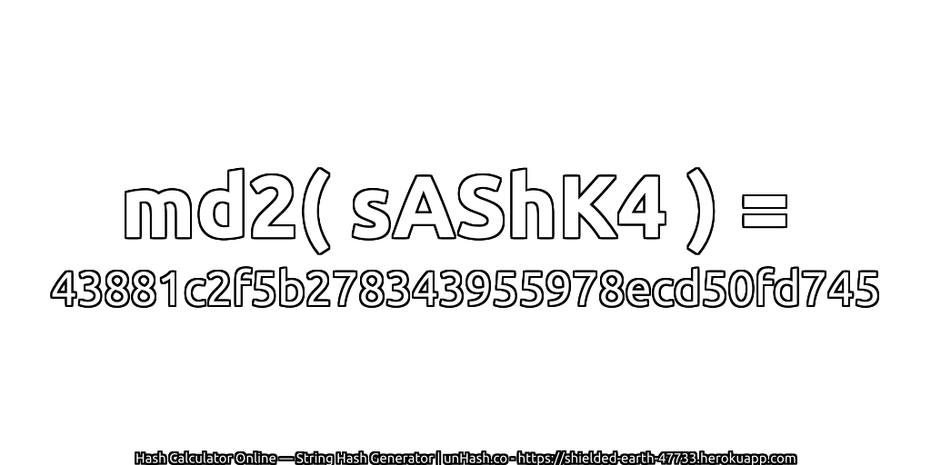 md2( sAShK4 ) = 43881c2f5b278343955978ecd50fd745 | unHash.co