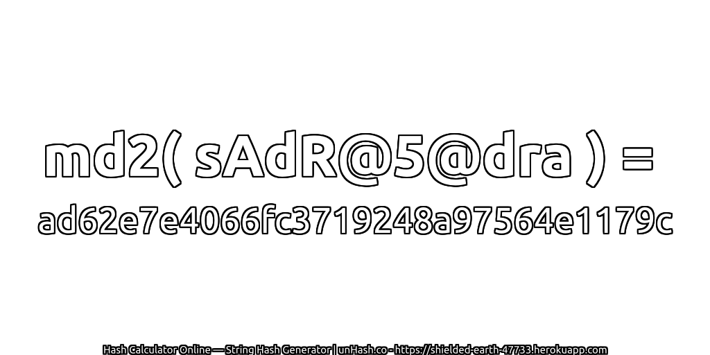 md2( sAdR@5@dra ) = ad62e7e4066fc3719248a97564e1179c | unHash.co