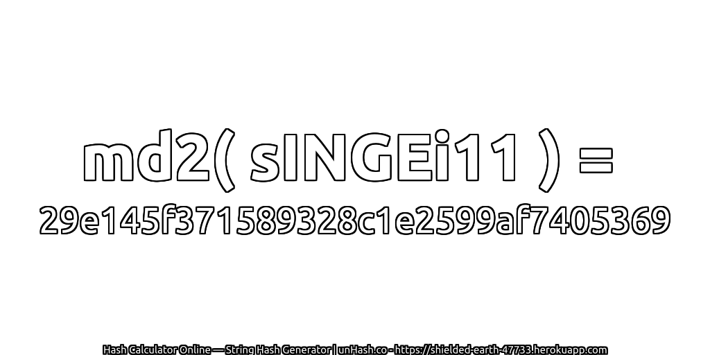 md2( sINGEi11 ) = 29e145f371589328c1e2599af7405369 | unHash.co
