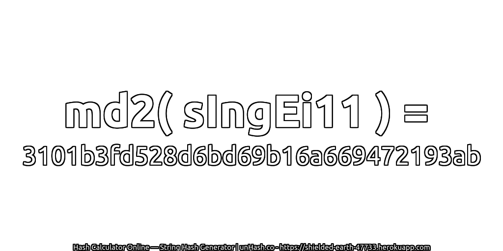 md2( sIngEi11 ) = 3101b3fd528d6bd69b16a669472193ab | unHash.co