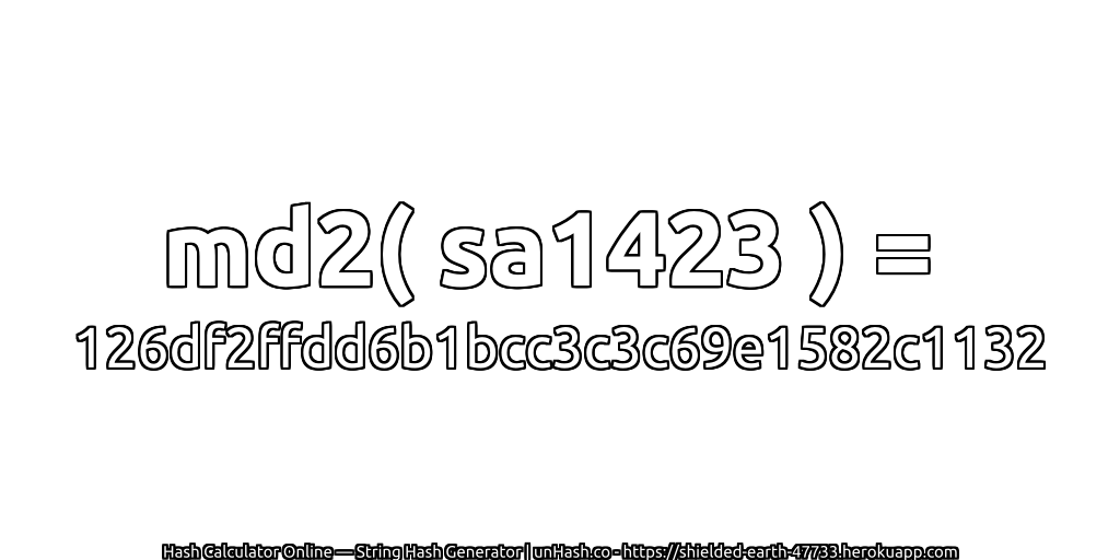 md2( sa1423 ) = 126df2ffdd6b1bcc3c3c69e1582c1132 | unHash.co