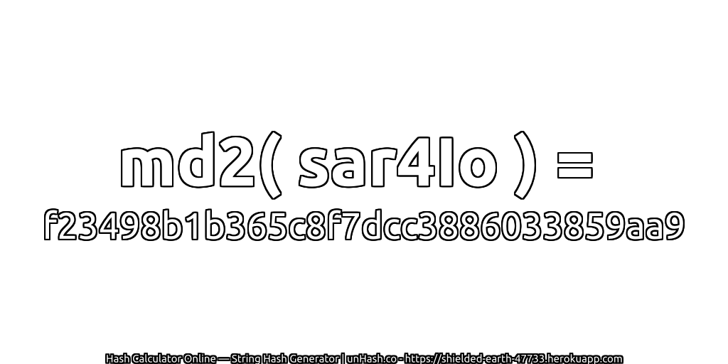 md2( sar4Io ) = f23498b1b365c8f7dcc3886033859aa9 | unHash.co
