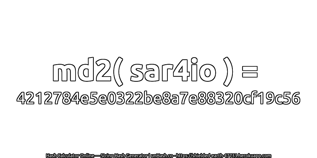 md2( sar4io ) = 4212784e5e0322be8a7e88320cf19c56 | unHash.co