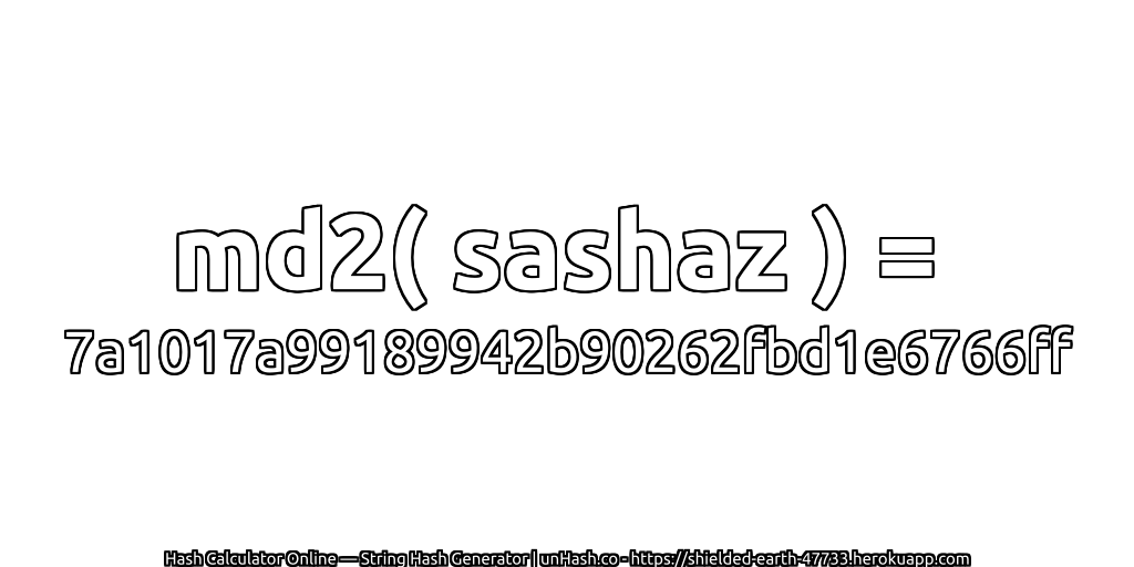 md2( sashaz ) = 7a1017a99189942b90262fbd1e6766ff | unHash.co