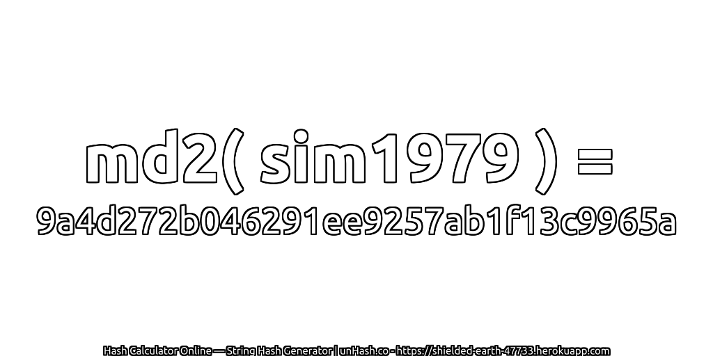 md2( sim1979 ) = 9a4d272b046291ee9257ab1f13c9965a | unHash.co