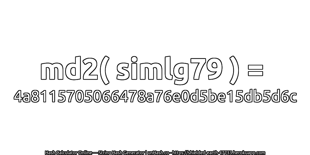 md2( simlg79 ) = 4a8115705066478a76e0d5be15db5d6c | unHash.co