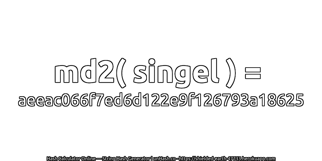 md2( singel ) = aeeac066f7ed6d122e9f126793a18625 | unHash.co