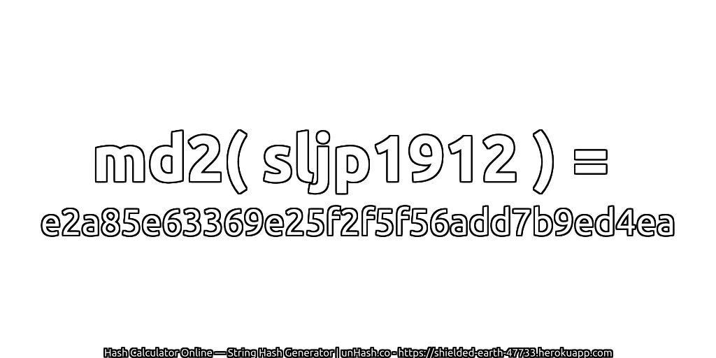 md2( sljp1912 ) = e2a85e63369e25f2f5f56add7b9ed4ea | unHash.co