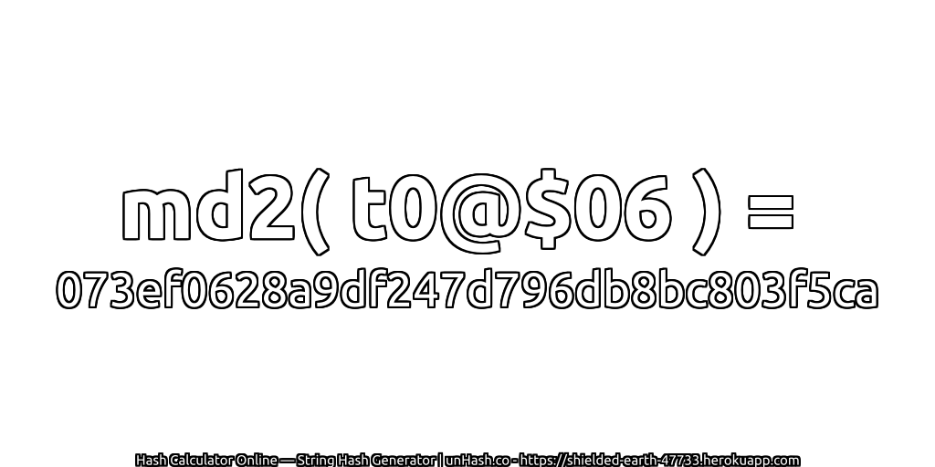 md2( t0@$06 ) = 073ef0628a9df247d796db8bc803f5ca | unHash.co