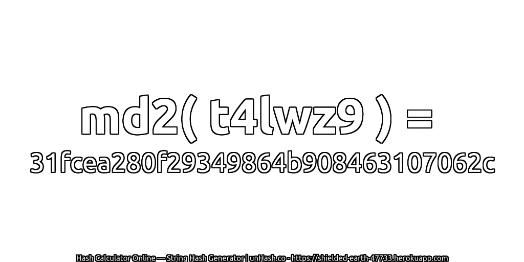 md2( t4lwz9 ) = 31fcea280f29349864b908463107062c | unHash.co