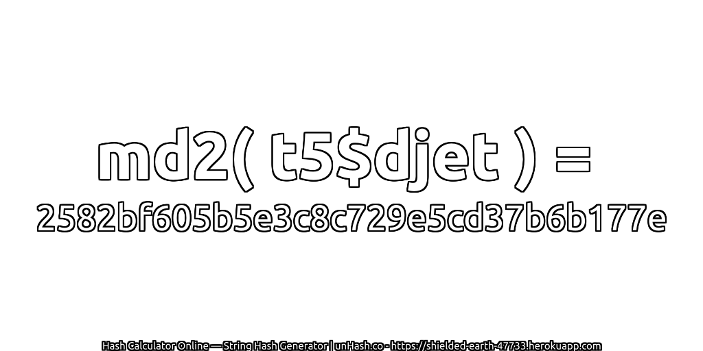 md2( t5$djet ) = 2582bf605b5e3c8c729e5cd37b6b177e | unHash.co