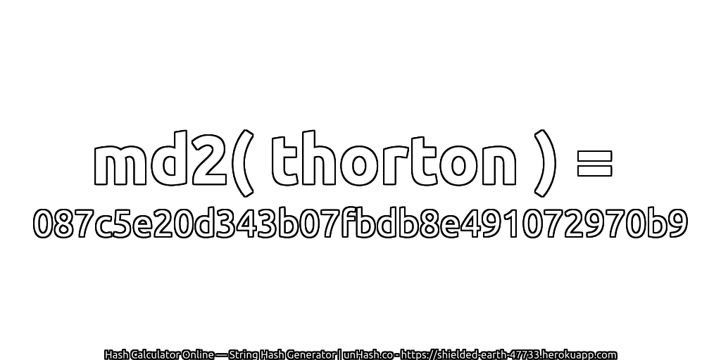 md2( thorton ) = 087c5e20d343b07fbdb8e491072970b9 | unHash.co