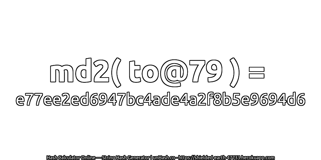 md2( to@79 ) = e77ee2ed6947bc4ade4a2f8b5e9694d6 | unHash.co