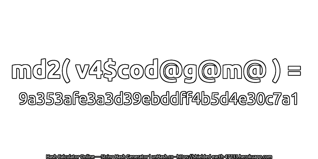 md2( v4$cod@g@m@ ) = 9a353afe3a3d39ebddff4b5d4e30c7a1 | unHash.co