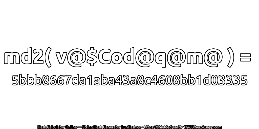 md2( v@$Cod@q@m@ ) = 5bbb8667da1aba43a8c4608bb1d03335 | unHash.co