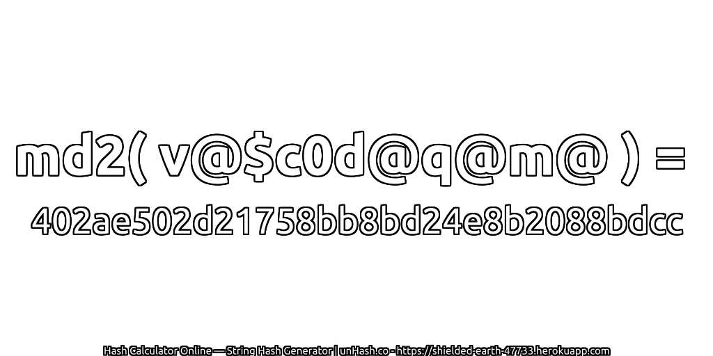 md2( v@$c0d@q@m@ ) = 402ae502d21758bb8bd24e8b2088bdcc | unHash.co