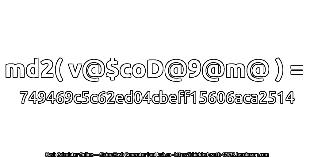 md2( v@$coD@9@m@ ) = 749469c5c62ed04cbeff15606aca2514 | unHash.co