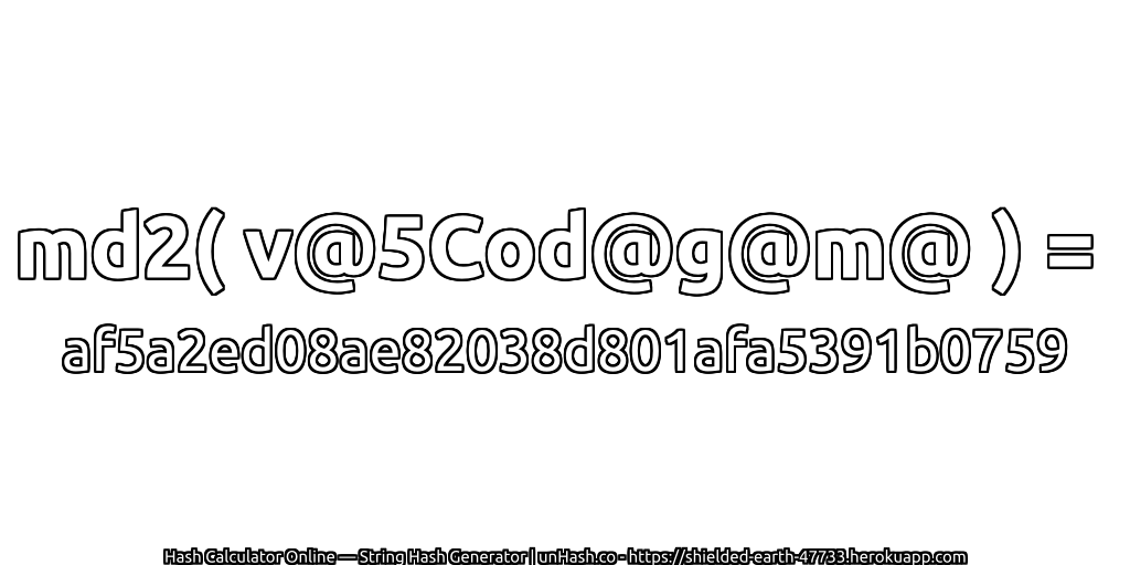 md2( v@5Cod@g@m@ ) = af5a2ed08ae82038d801afa5391b0759 | unHash.co