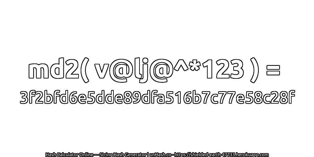 md2( v@lj@^*123 ) = 3f2bfd6e5dde89dfa516b7c77e58c28f | unHash.co