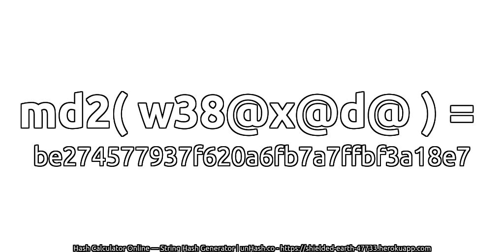 md2( w38@x@d@ ) = be274577937f620a6fb7a7ffbf3a18e7 | unHash.co
