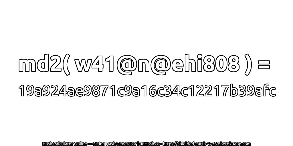 md2( w41@n@ehi808 ) = 19a924ae9871c9a16c34c12217b39afc | unHash.co