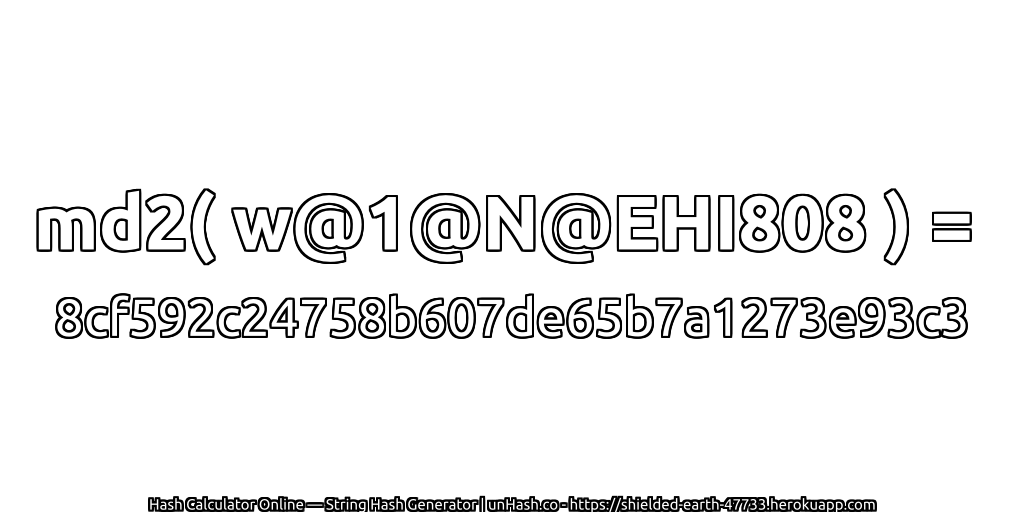 md2( w@1@N@EHI808 ) = 8cf592c24758b607de65b7a1273e93c3 | unHash.co